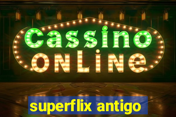 superflix antigo